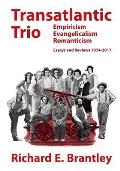 Transatlantic Trio: Empiricism, Evangelicalism, Romanticism: Essays and Reviews, 1974-2017