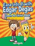 Ease into It with Edgar Degas: Learn to Draw Book