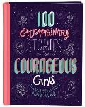 100 Extraordinary Stories for Courageous Girls: Unforgettable Tales of Women of Faith