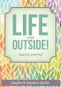 Life On The Outside! Nature Journal