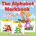 The Alphabet Workbook PreK-Grade K - Ages 4 to 6
