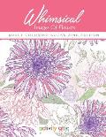 Whimsical Images Of Flowers - Adult Coloring Books Zing Edition