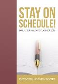 Stay On Schedule! Daily Journal and Planner 2016