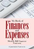 My Book of Finances and Expenses. Monthly Bill Organizer Notebook.