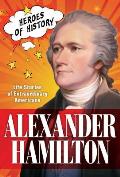 Alexander Hamilton TIME Heroes of History 1 Life Stories of Extraordinary Americans