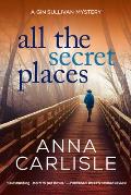 All the Secret Places a Gin Sullivan Mystery