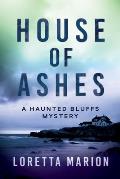 House of Ashes: A Haunted Bluffs Mystery