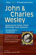 John & Charles Wesley: Selections from Their Writings and Hymns--Annotated & Explained