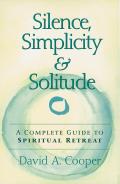 Silence Simplicity & Solitude A Complete Guide to Spiritual Retreat