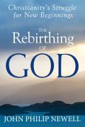 Rebirthing of God Christianitys Struggle for New Beginnings