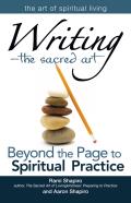 Writing--The Sacred Art: Beyond the Page to Spiritual Practice