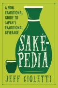 Sakepedia A Non Traditional Guide to Japans Traditional Beverage