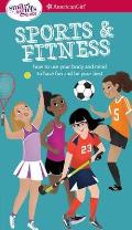Smart Girls Guide Sports & Fitness How to Use Your Body & Mind to Play & Feel Your Best