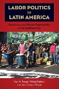 Labor Politics in Latin America: Democracy and Worker Organization in the Neoliberal Era