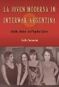 La Joven Moderna in Interwar Argentina: Gender, Nation, and Popular Culture