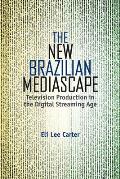 The New Brazilian Mediascape: Television Production in the Digital Streaming Age