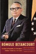R?mulo Betancourt: His Historical Personality and the Genesis of Modern Democracy in Venezuela