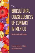 The Biocultural Consequences of Contact in Mexico: Five Centuries of Change