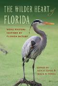 The Wilder Heart of Florida: More Writers Inspired by Florida Nature