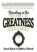 Standing in the Presence of Greatness: Discover Seven Real Life Accounts of Greatness Along My Journey Thus Far