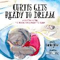 Curtis Gets Ready to Dream: A Bedtime Story to Guide Your Child to Sleep
