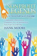 Non Profit Legends Comprehensive Reference on Community Service Volunteerism Non Profits & Leadership For Humanity & Good Citizenship