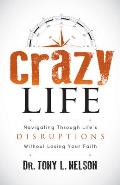 Crazy Life: Navigating Through Life's Disruptions Without Losing Your Faith