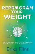 Reprogram Your Weight Stop Thinking about Food All the Time Regain Control of Your Eating & Lose the Weight Once & for All