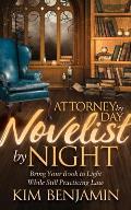 Attorney by Day, Novelist by Night: Bring Your Book to Light While Still Practicing Law