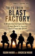 Tales from the Blast Factory: A Brain Injured Special Forces Green Beret's Journey Back from the Brink