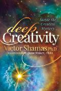 Deep Creativity: Inside the Creative Mystery