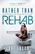 Rather Than Rehab: Quit Bulimia & Upgrade Your Life