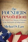 The Founders' Revolution: The Forgotten History and Principles of the Declaration of Independence