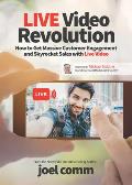 Live Video Revolution: How to Get Massive Customer Engagement and Skyrocket Sales with Live Video