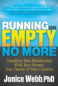 Running on Empty No More Transform Your Relationships with Your Partner Your Parents & Your Children