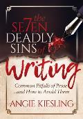 The 7 Deadly Sins (of Writing): Common Pitfalls of Prose...and How to Avoid Them