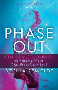 Phase Out: The Secret Guide to Finding Work That Frees Your Soul