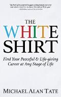 The White Shirt: Find Your Peaceful and Life-Giving Career at Any Stage of Life