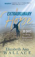 Extraordinary Hope: 30 Days to Being Strengthened and Inspired