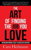 The Art of Finding the Job You Love: An Unconventional Guide to Work with Meaning