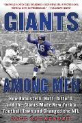 Giants Among Men: How Robustelli, Huff, Gifford, and the Giants Made New York a Football Town and Changed the NFL
