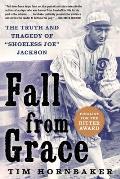 Fall from Grace The Truth & Tragedy of Shoeless Joe Jackson