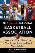 Inter National Basketball Association How the NBA Ushered in a New Era of Basketball & Went Global