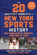 The 20 Greatest Moments in New York Sports History: Our Generation of Memories, from 1960 to Today