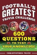 Football's Greatest Trivia Challenge: 600 Questions to Test Your Knowledge
