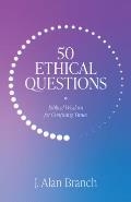 50 Ethical Questions: Biblical Wisdom for Confusing Times