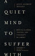 A Quiet Mind to Suffer with: Mental Illness, Trauma, and the Death of Christ