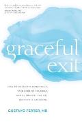 Graceful Exit How to Advocate Effectively Take Care of Yourself & Be Present for the Death of a Loved One