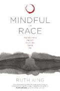 Mindful of Race Transforming Racism from the Inside Out
