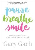 Pause Breathe Smile Awakening Mindfulness When Meditation Is Not Enough